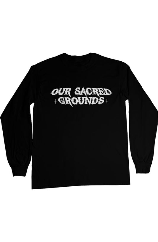 &amp;quot;OUR SACRED GROUNDS&amp;quot; Black Long Sleeve Tee